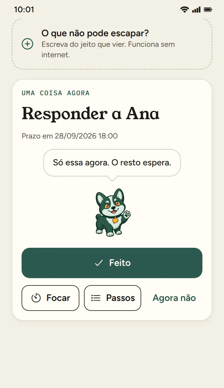 Cartão “Uma coisa agora” no Hoje: Responder a Ana, prazo às 18:00. O mascote diz “Só essa agora. O resto espera.”. Botões Feito, Focar, Passos e Agora não.